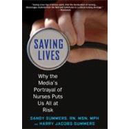 Saving Lives : Why the Media's Portrayal of Nurses Puts Us All at Risk
