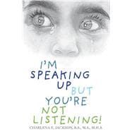 I’m Speaking Up but You’re Not Listening!