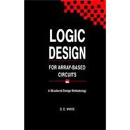 Logic Design for Array-Based Circuits : A Structured Design Methodology