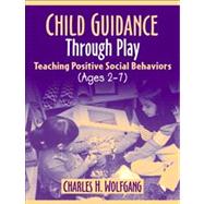 Child Guidance Through Play Teaching Positive Social Behaviors (Ages 2-7)