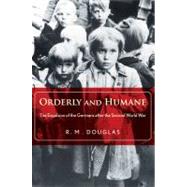 Orderly and Humane : The Expulsion of the Germans after the Second World War