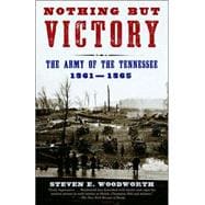 Nothing but Victory The Army of the Tennessee, 1861-1865