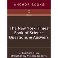 The New York Times Book of Science Questions & Answers 200 of the best, most intriguing and just plain bizarre inquiries into everyday scientific mysteries