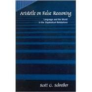 Aristotle on False Reasoning: Language and the World in the Sophistical Refutations,9780791456606