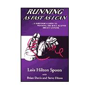 Running As Fast As I Can : . . . a Survivor's Guide to Winning the Race Against Breast Cancer