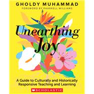 Unearthing Joy A Guide to Culturally and Historically Responsive Teaching and Learning