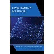 Jewish Fantasy Worldwide Trends in Speculative Stories from Australia to Chile