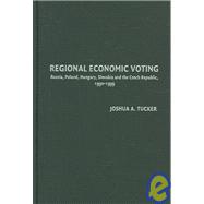 Regional Economic Voting: Russia, Poland, Hungary, Slovakia, and the Czech Republic, 1990â€“1999