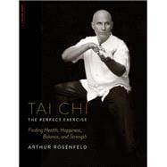 Tai Chi--The Perfect Exercise Finding Health, Happiness, Balance, and Strength