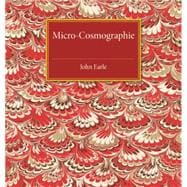 Micro-cosmographie: Or, a Piece of the World Discovered; in Essays and Characters