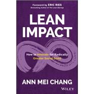 Lean Impact How to Innovate for Radically Greater Social Good