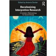 Decolonizing Interpretive Research: A Critical Subaltern Methodology for Social Change