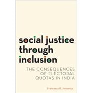 Social Justice through Inclusion The Consequences of Electoral Quotas in India
