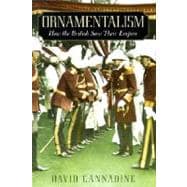 Ornamentalism How the British Saw Their Empire