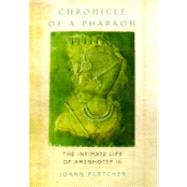 Chronicle of a Pharaoh The Intimate Life of Amenhotep III
