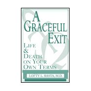 A Graceful Exit: Life and Death on Your Own Terms