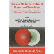 Nuclear Matter in Different Phases and Transitions : Proceedings of the Workshop Nuclear Matter in Different Phases and Transitions, March 31-april 10, 1998, Les Houches, France