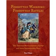 Forgotten Warriors- Forgotten Battles The Thirteen Revolutionary militias and their Indispensable Role