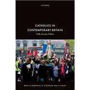 Catholics in Contemporary Britain Faith, Society, Politics