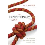 Expeditionary Man : The Adventure a Man Wants, the Leader His Family Needs