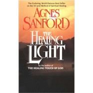 The Healing Light The Enduring, World-Famous Best Seller on the Art and Method of Spiritual Healing