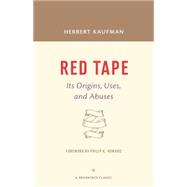 Red Tape Its Origins, Uses, and Abuses