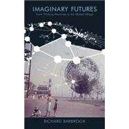 Imaginary Futures From Thinking Machines to the Global Village