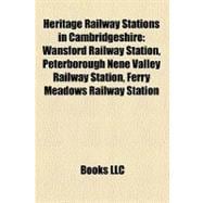 Heritage Railway Stations in Cambridgeshire : Wansford Railway Station, Peterborough Nene Valley Railway Station, Ferry Meadows Railway Station