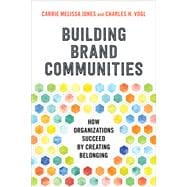 Building Brand Communities How Organizations Succeed by Creating Belonging