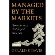 Managed by the Markets How Finance Re-Shaped America