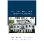 Treatment Resistance and Patient Authority The Austen Riggs Reader