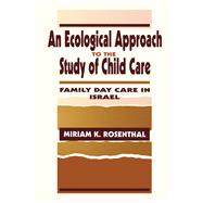 An Ecological Approach To the Study of Child Care: Family Day Care in Israel,9781138966611