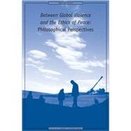 Between Global Violence and the Ethics of Peace : Philosophical Perspectives