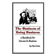 The Business of Doing Business: A Handbook for Success in Business