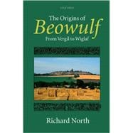 The Origins of Beowulf From Vergil to Wiglaf