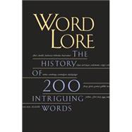 Word Lore : The History of 200 Intriguing Words