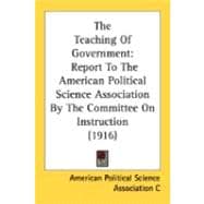 Teaching of Government : Report to the American Political Science Association by the Committee on Instruction (1916)