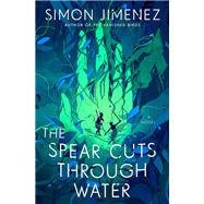The Spear Cuts Through Water A Novel