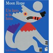 Lazo a La Luna / Moon Rope: Una Leyenda Peruana / a Peruvian Folktale