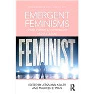 Emergent Feminisms: Complicating a Postfeminist Media Culture