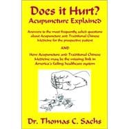 Does It Hurt? Acupuncture Explained: Answers to the Most Frequently Asked Questions About Acupuncture And Traditional Chinese Medicine