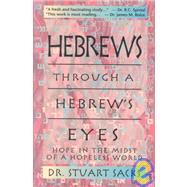 Hebrews Through a Hebrew's Eyes : Hope in the Midst of a Hopeless World