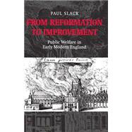 From Reformation to Improvement Public Welfare in Early Modern England
