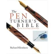 The Pen Turner's Bible; The Art of Creating Custom Pens