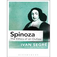 Spinoza The Ethics of an Outlaw