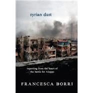Syrian Dust Reporting from the Heart of the War