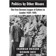 Politics by Other Means The Free German League of Culture in London, 1939-1946