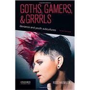 Goths, Gamers, and Grrrls Deviance and Youth Subcultures
