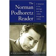 The Norman Podhoretz Reader; A Selection of His Writings from the 1950s through the 1990s