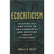 Ecocriticism and the Creation of Self and Place in Environmental and American Indian Literatures
